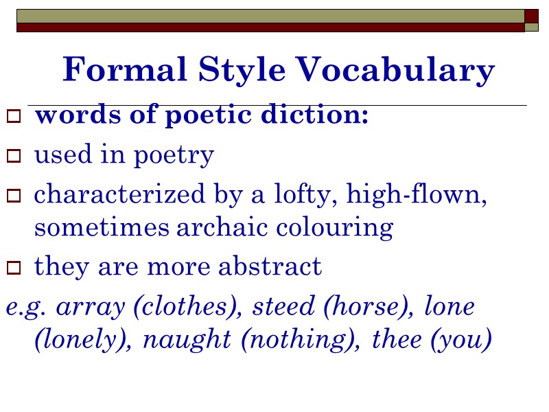 Formal Style Vocabulary words of poetic diction: used in poetry characterized by a lofty,